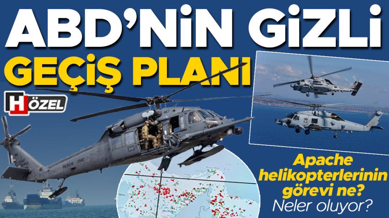ABD’nin gizli geçiş planı! Apache helikopterlerinin görevi ne? Neler oluyor?