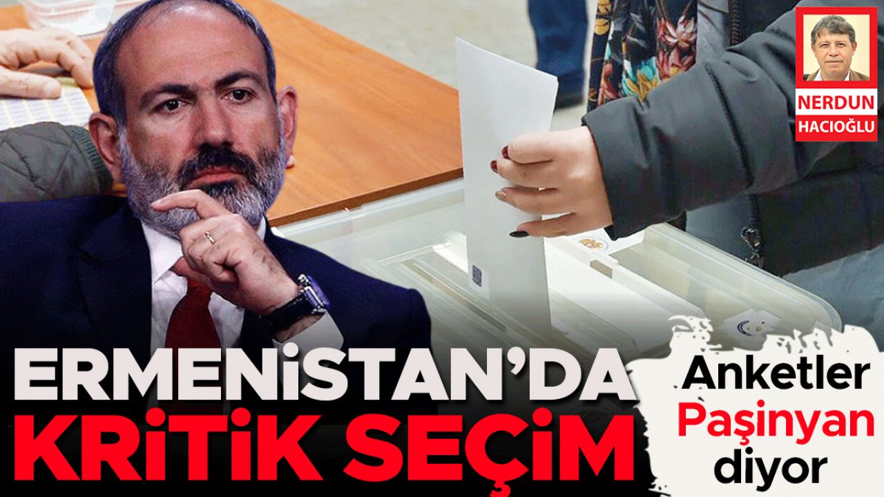 Anketler Paşinyan diyor... Ermenistan’da kritik seçim