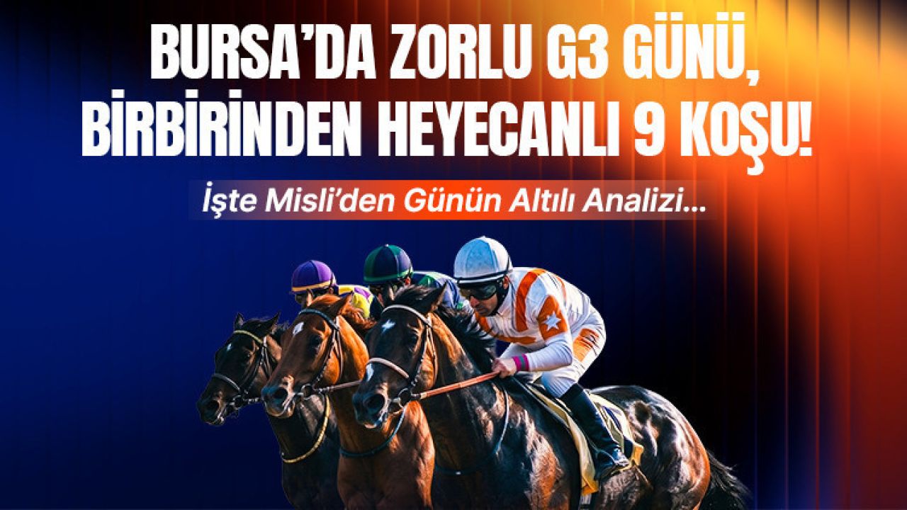 Bursa’da zorlu G3 günü, birbirinden heyecanlı 9 koşu! İşte misli’den günün altılı analizi…